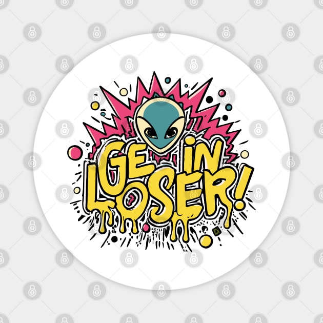 Get In Loser Alien UFO Funny Magnet by CosmicCat